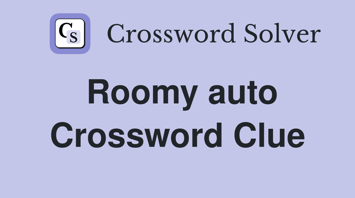 Roomy auto Crossword Clue Answers Crossword Solver